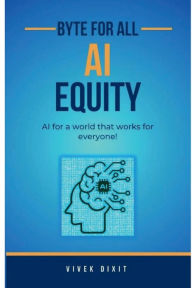 Title: AI Equity: Byte for All, Author: Vivek Dixit