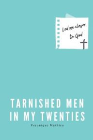 Title: Tarnished Men in My Twenties, Author: Veronique Mathieu