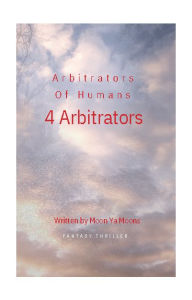 Title: Arbitrators Of Humans: 4 Arbitrators, Author: Monaya Albdour