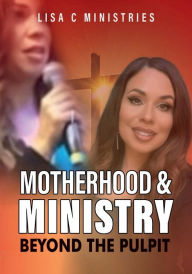 Title: Motherhood and Ministry: Beyond the Pulpit - A Teaching Manual:, Author: Lisa C. Ministries