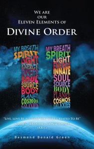 Title: WE ARE OUR ELEVEN ELEMENTS OF DIVINE ORDER, Author: Desmond Donald Green