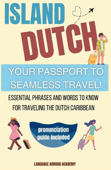 Island Dutch: Your Passport to Seamless Travel!: