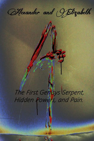 The First Genisys Serpent, Hidden Powers, and Pain.: Alexander and Elizabeth