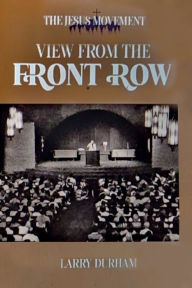 Title: View From the Front Row: The Jesus Movement, Author: Larry Durham