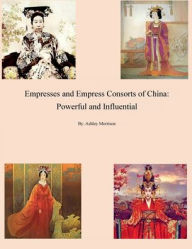 Title: Empresses and Empress Consorts of China: Powerful and Influential:, Author: Ashley Morrison