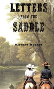 Title: Letters From The Saddle, Author: Michael Wegner