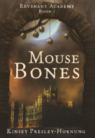 Title: Mouse Bones, Author: Kinsey Presley-Hornung