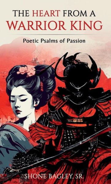 The Heart From A Warrior King: Poetic Psalms of Passion