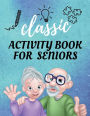 Classic Activity Book For Seniors: Improve Cognitive Function & Stimulate the Brain With Games: