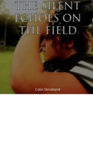 Title: Silent Echoes on the Field, Author: Colin Strickland