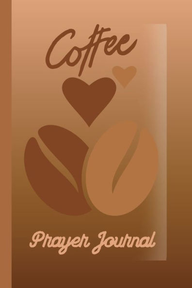 Coffee Prayer Journal: Brew & Sip: A Coffee Lover's Journal