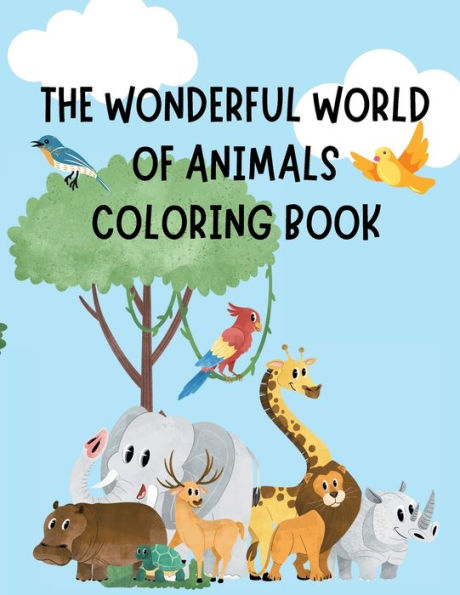 The Wonderful World of Animals Kids Coloring Book: Featuring Farm Animals, Wild Animals, and Sea Animals: