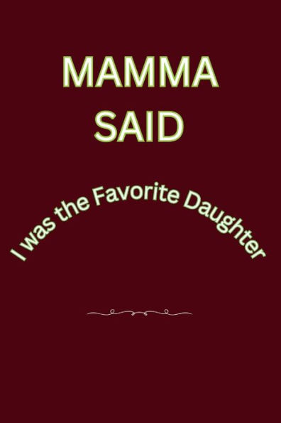 Mamma Said, I was Her Favorite Daughter: Note Book