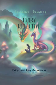 Title: Gossamer Dewdrop Fairy Detective, Author: Amy Carbonneau