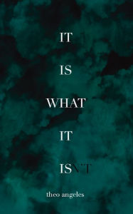 Title: It Is What It Isn't, Author: Theo Angeles