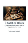 Thatcher Roots A Family's Historical Journey from Old England to the New World