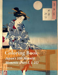 Title: Coloring Book: Japan's 100 Moonlit Moments Part I:, Author: Ken M.