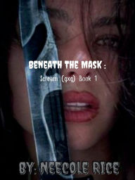 Title: Beneath The Mask: Scream (gxg) Book 1:, Author: Neecole Rice