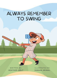 Title: Always Remember to Swing, Author: Heather Holt