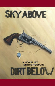 Free google book downloader Sky Above, Dirt Below iBook ePub 9798881123031 by Eric Kosman English version