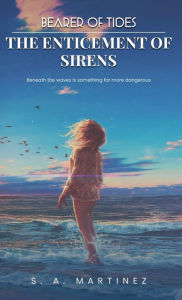 Title: Bearer of Tides - The Enticement of Sirens, Author: S.A. Martinez