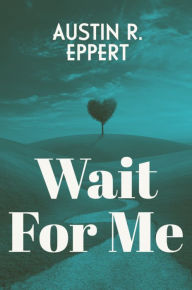 Free e-book download for mobile phones Wait for Me by Austin Eppert 9798881123666