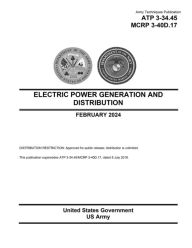 Title: Army Techniques Publication ATP 3-34.45 MCRP 3-40D.17 Electric Power Generation and Distribution February 2024, Author: United States Government Us Army