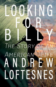 Download pdf ebooks Looking For Billy: The Story of An American Life CHM RTF ePub by Andrew Loftesnes in English