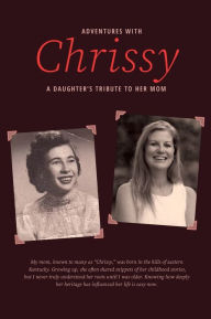 Title: Adventures with Chrissy!: A Daughter's Tribute to her Mom, Author: Dr. Geri Lynn Maples