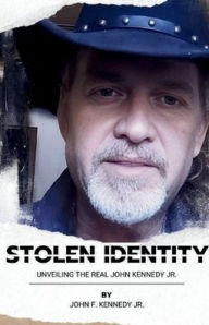 Title: Stolen Identity: Unveiling the Real John Kennedy Jr., Author: John F. Kennedy
