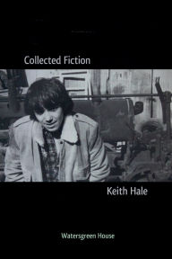 Title: Collected Fiction, Author: Keith Hale