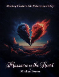 Title: Mickey foster's St. Valentine's Day massacre of the Heart, Author: Mickey Foster