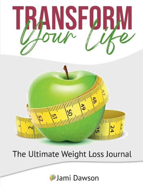 The Ultimate Weight Loss Journal: Transform Your Life! Daily, weekly, and monthly motivational journaling that will develop healthy weight loss habits!