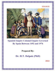 Title: Spanish Empire Colonial Empire Governed By Spain Between 1492 and 1976, Author: Heady Delpak