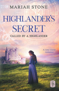 Title: Highlander's Secret - Book 2 of the Called by a Highlander Series: A Historical Highlander Romance, Author: Mariah Stone