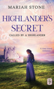 Title: Highlander's Secret - Book 2 of the Called by a Highlander Series: A Historical Highlander Romance, Author: Mariah Stone