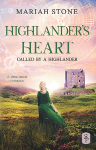 Title: Highlander's Heart - Book 3 of the Called by a Highlander Series, Author: Mariah Stone