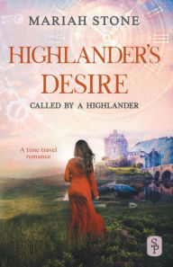 Title: Highlander's Desire - Book 5 of the Called by a Highlander Series: A Forbidden Love Historical Highlander Romance, Author: Mariah Stone
