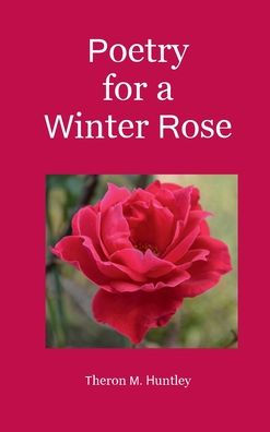 Poetry for a Winter Rose