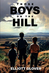 Title: Those Boys on the Hill, Author: Elliott Glover