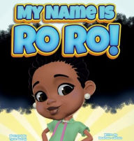 Title: My Name Is Ro Ro: Ro-Ro, Author: Roushaun Johnson