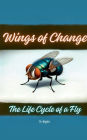 Wings of Change: The Life Cycle of a Fly