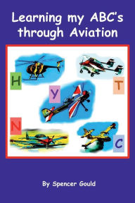 Title: Learning my ABC's through Aviation, Author: Spencer Gould