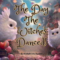 Title: The Day the Witches Danced, Author: Shurbelle John Baptiste