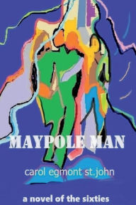 Pdf file books download Maypole Man: a novel of the sixties: (English Edition) 9798881126759 by Carol St. John