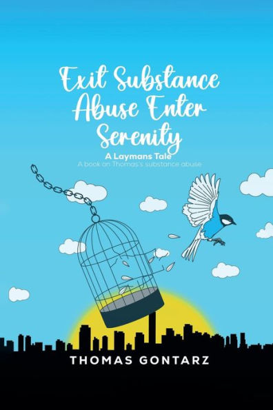 Exit substance Abuse Enter Serenity: A Laymans Tale-A book on Thomas abuse: