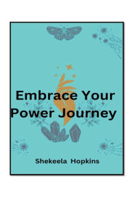 Title: EMBRACE YOUR POWER JOURNEY, Author: Shekeela Hopkins
