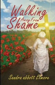 Title: Walking Away From Shame, Author: Sandra Abott Elmore