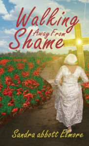 Title: Walking Away From Shame, Author: Sandra Abott Elmore