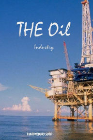 Title: The Oil Industry, Author: Maximiliano Soto